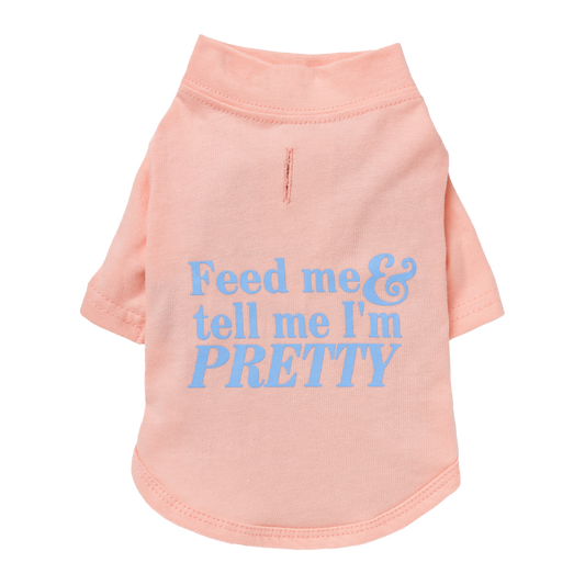 Feed Me & Tell Me I'm Pretty T-Shirt